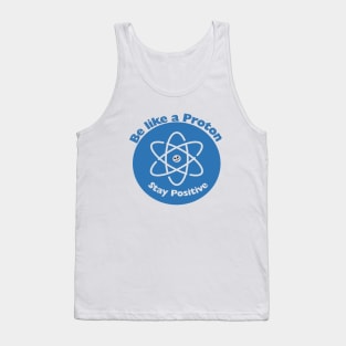 Stay Positive Like a Proton Funny Science gift Tank Top